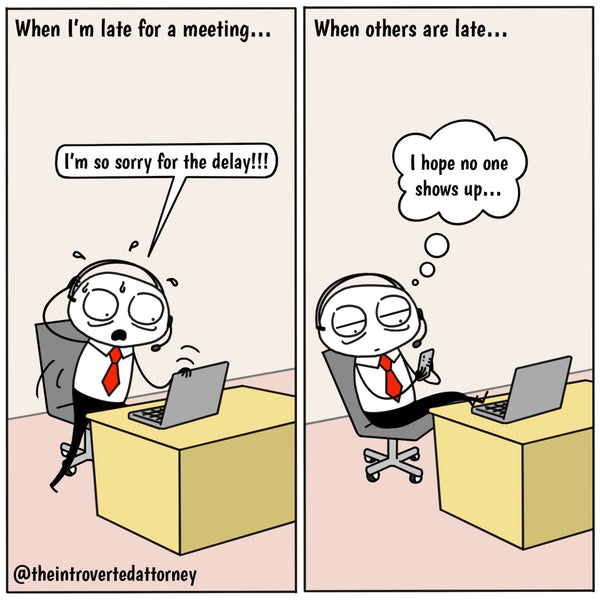First panel caption: "When I'm running late for a meeting", Introverted Attorney is sweating and scrambling to get his headset on at his desk and saying, "I'm so sorry for the delay" to the virtual meeting attendants. In the second panel, caption reads, "When others are late..." Introverted Attorney is sitting at his desk on his phone looking bored and thinking, "I hope no one shows up."