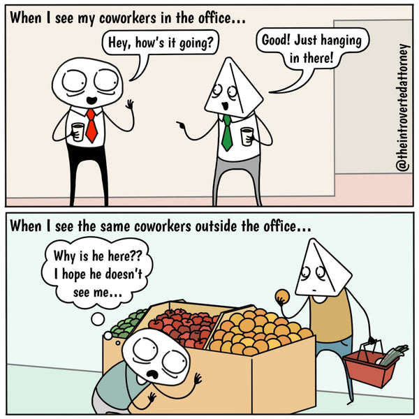 First panel caption: "When I see coworkers in the office", Introverted Attorney is happily chatting with a coworker, asking him, "Hey, how's it going?" as his coworker responds, "Good! Just hanging in there!" Second panel caption: "When I see the same coworkers outside of the office", Introverted Attorney hides behind a fruit stand and is thinking, "Why is he here?? I hope he doesn't see me..." as his coworker is looking at oranges.