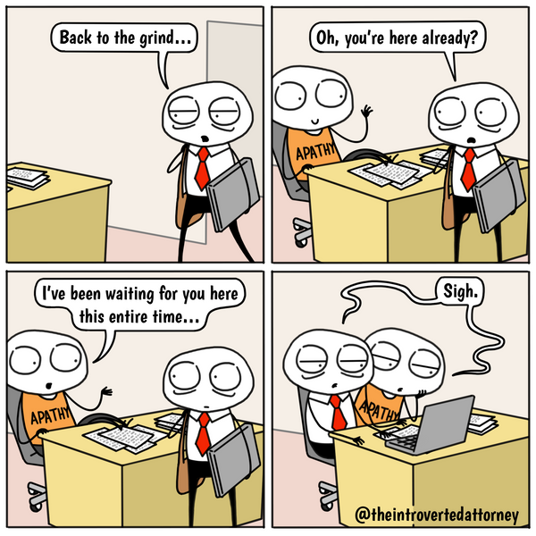 Funny and relatable comic for the lawyer who knows the feeling of returning to work and being overcome with familiar feelings of apathy for work. Visit The Introverted Attorney for humorous and sarcastic lawyer comics, content, and gifts.