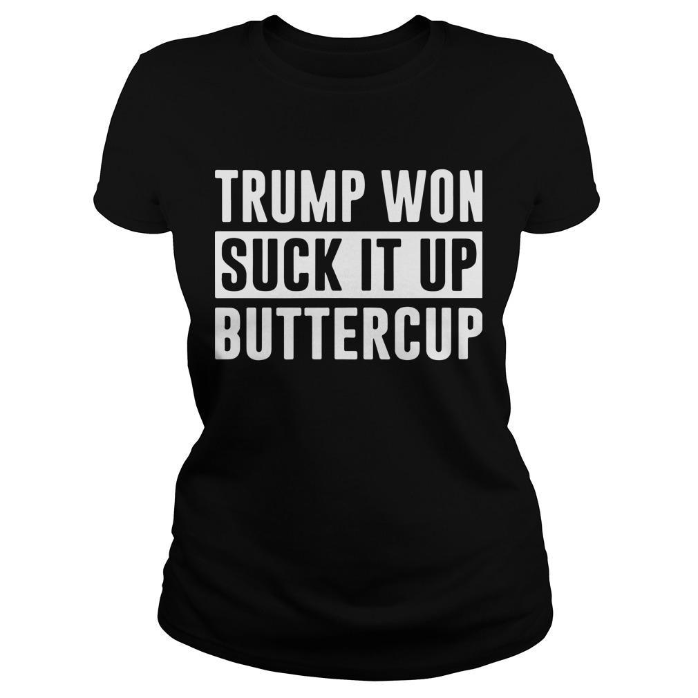 Trump Won Suck It Up Buttercup Shirt