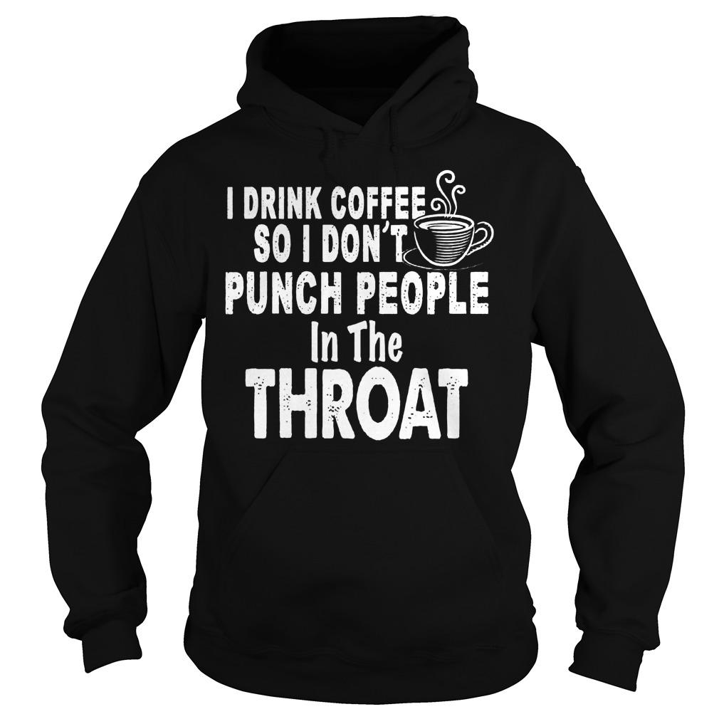 Drink Coffee Dont Punch People Throa T Shirt