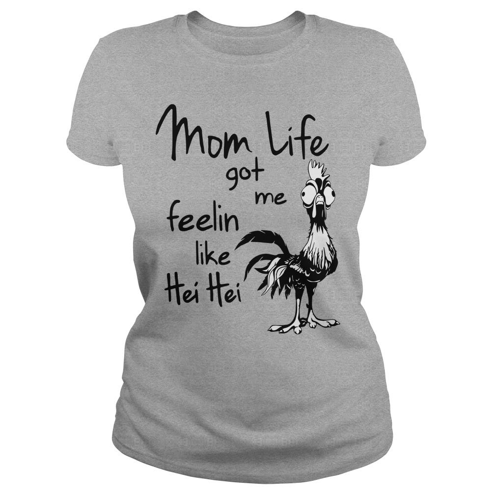 Mom Life Got Me Feelin Like Heihei T Shirt