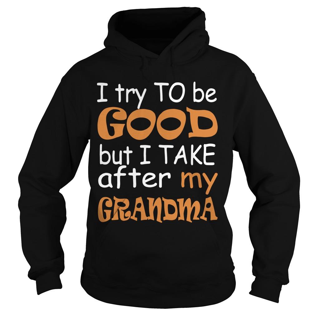 I Try To Be Good But I Take After My Grandma Shirt