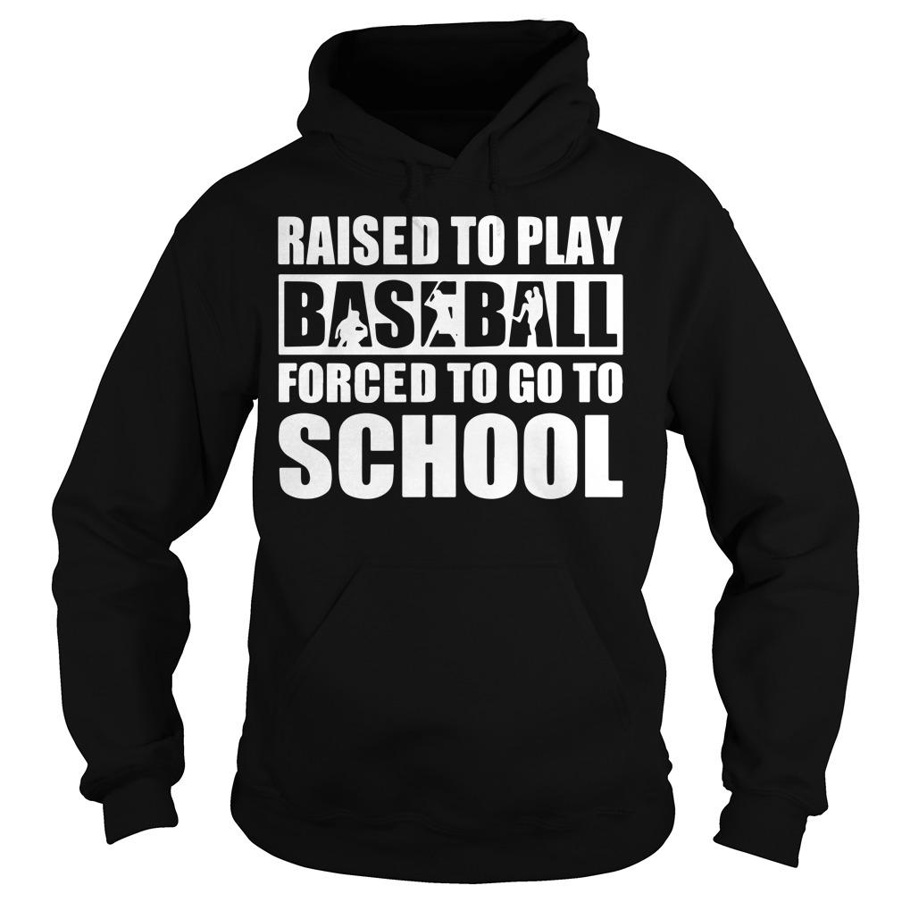 Raised To Play Baseball Forced To Go To School Shirt