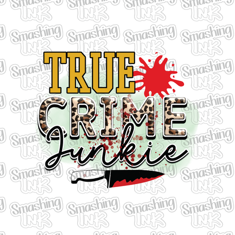 True Crime Junkie 2 - Full Color Heat Transfer or Sublimation Transfer (TAT 3 BUS DAYS)