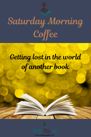 Saturday Morning Coffee: Getting lost in the world of another book