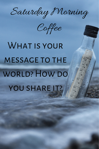 What is your message to the world? How do you share it?