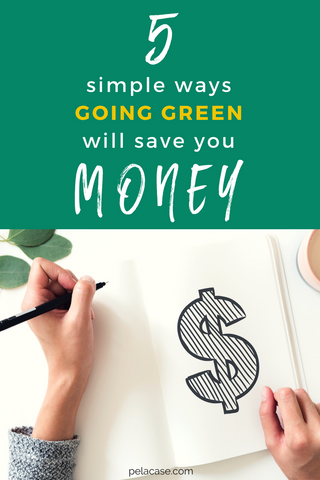 5 ways to save money by going green from pelacase.com Pela Case Blog