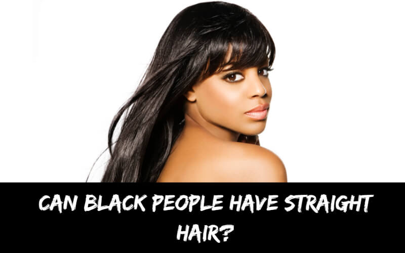 Can Black People Have Straight Hair? - Black Show Hair