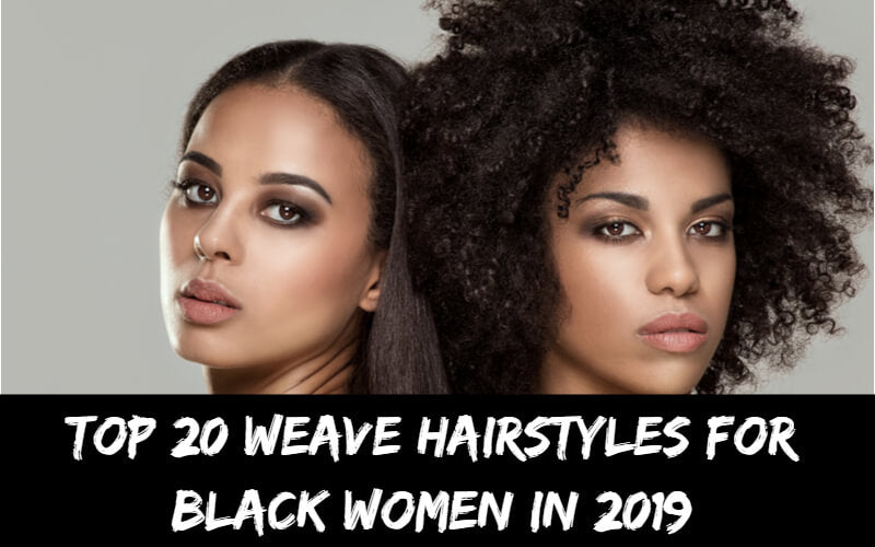 Top 20 Weave Hairstyles For Black Women In 2019 Black Show Hair