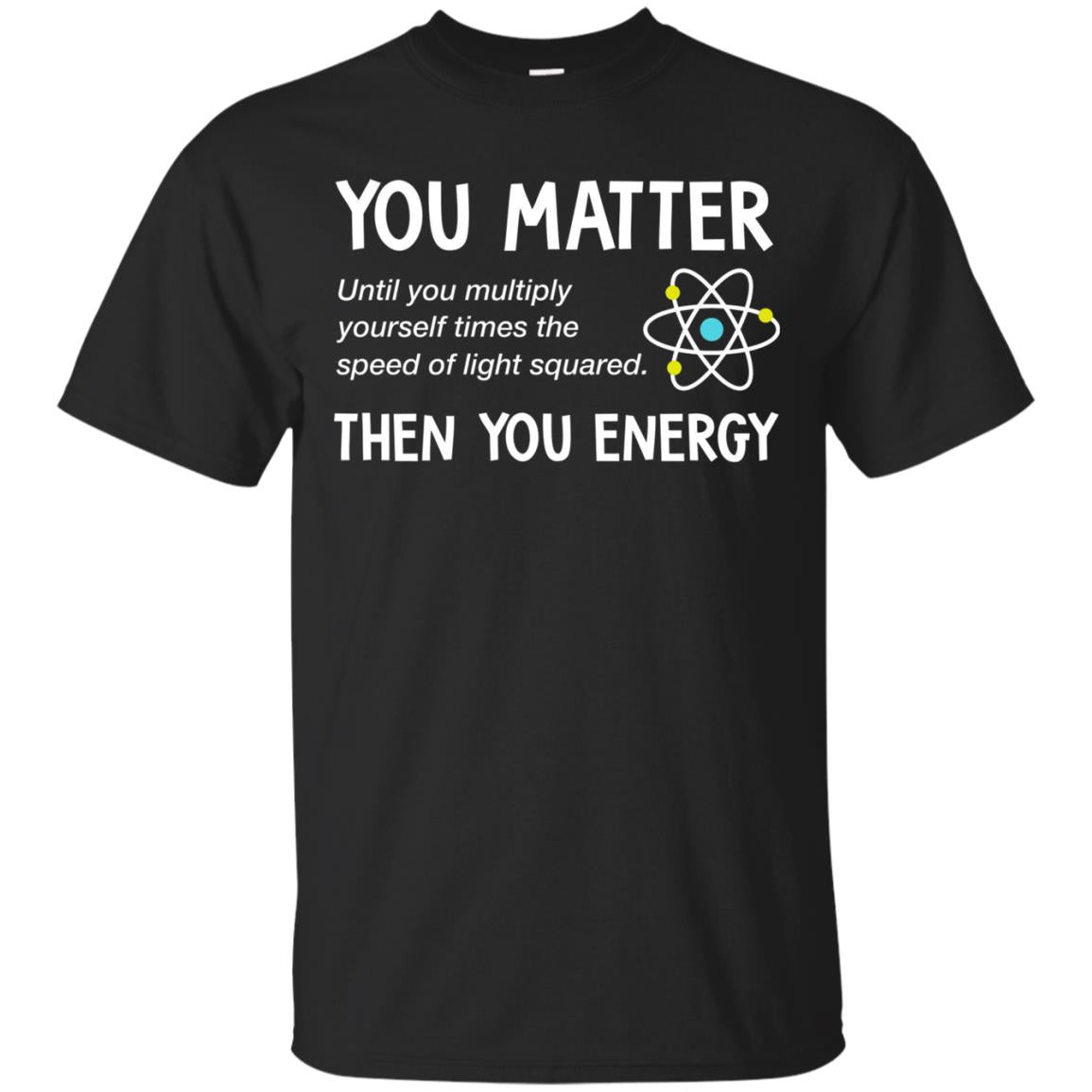 You Matter You Energy Physics Science Classic T-shirt