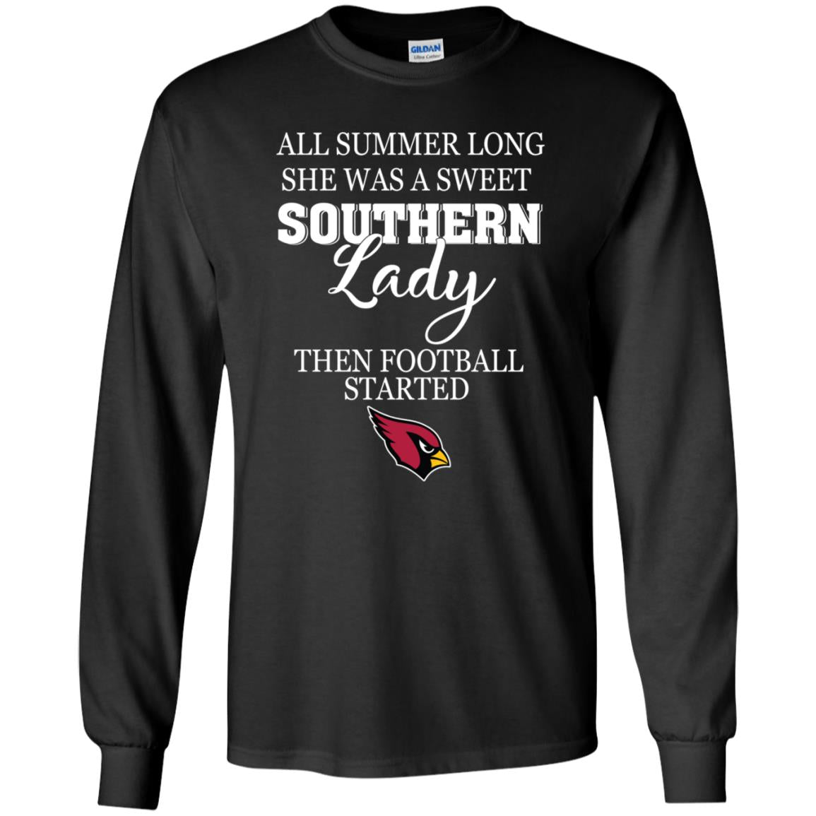 Arizona Cardinals All Summer Long She Was A Sweet Southern Lady Then Football Started Tee 