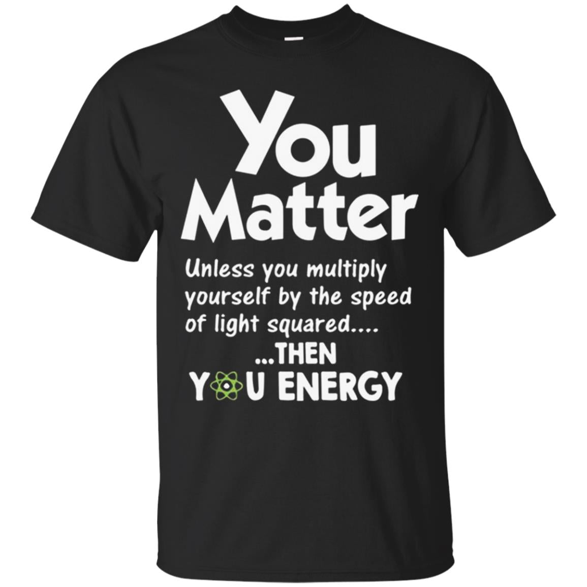 You Matter Unless You Multiply Then You Energy Science Funny Classic T-shirt
