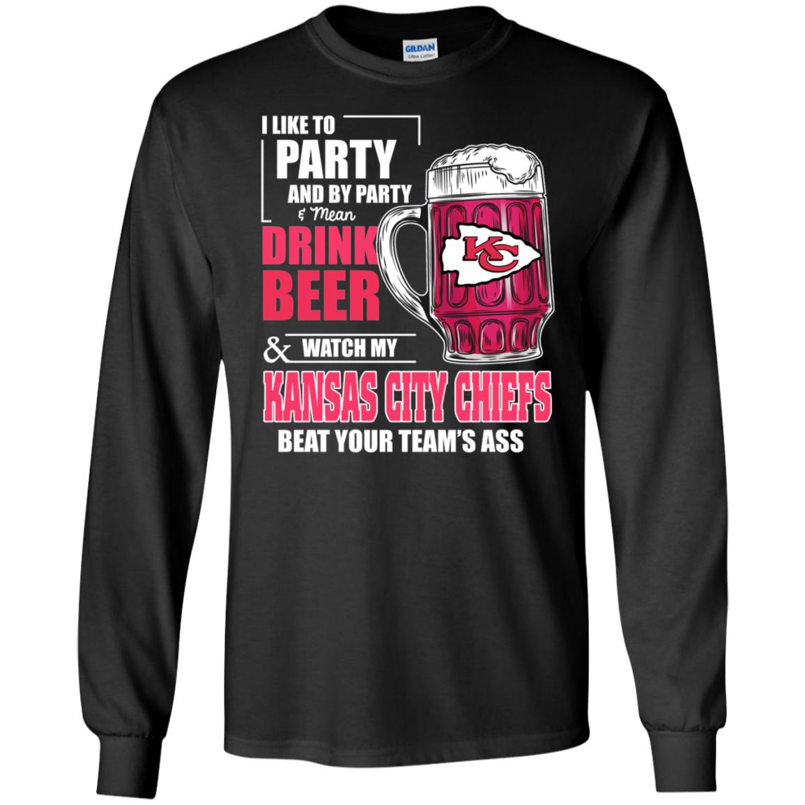 I Like Party And Drink Beer Watch My Kansas City Chiefs Beat Your Team Ass Ts