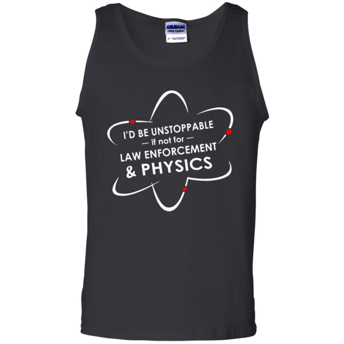 Iâ™d Be Unstoppable If Not For Law Enforcet And Physics Tank Top Shirts