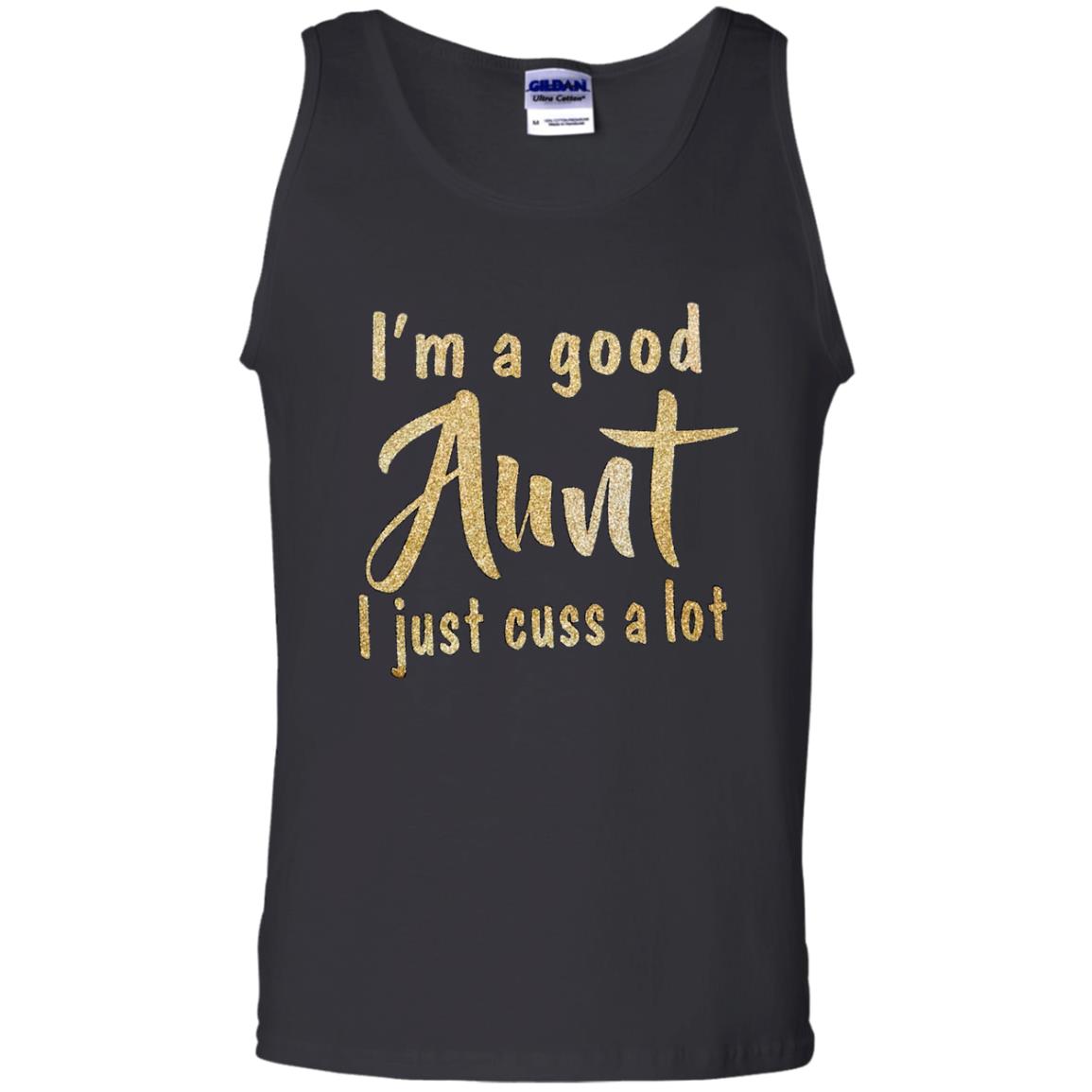 I_m A Good Aunt I Just Cuss A Lot Trending Tank Top Shirts