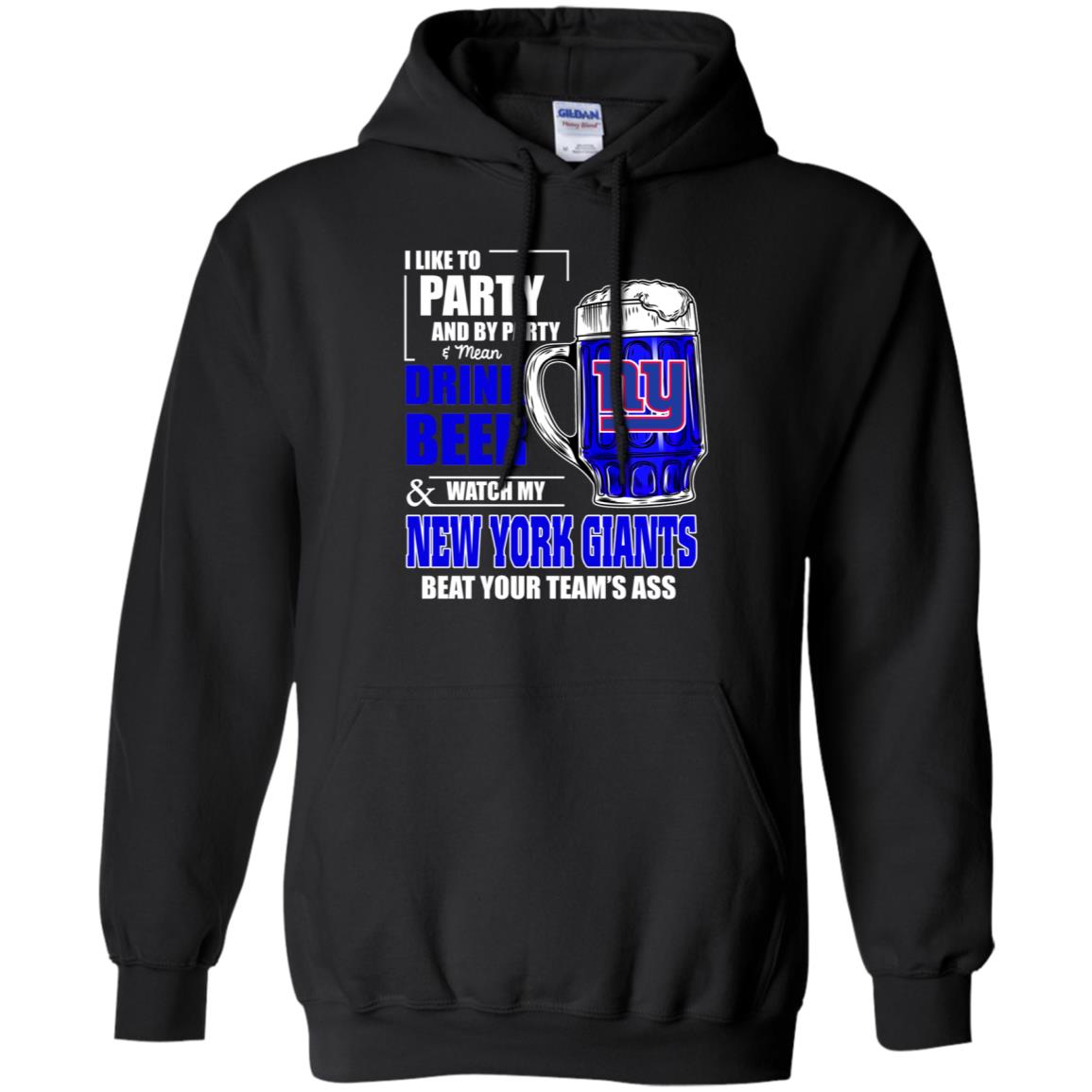 I Like Party And Drink Beer Watch My New York Giants Beat Your Team Ass S Shirts