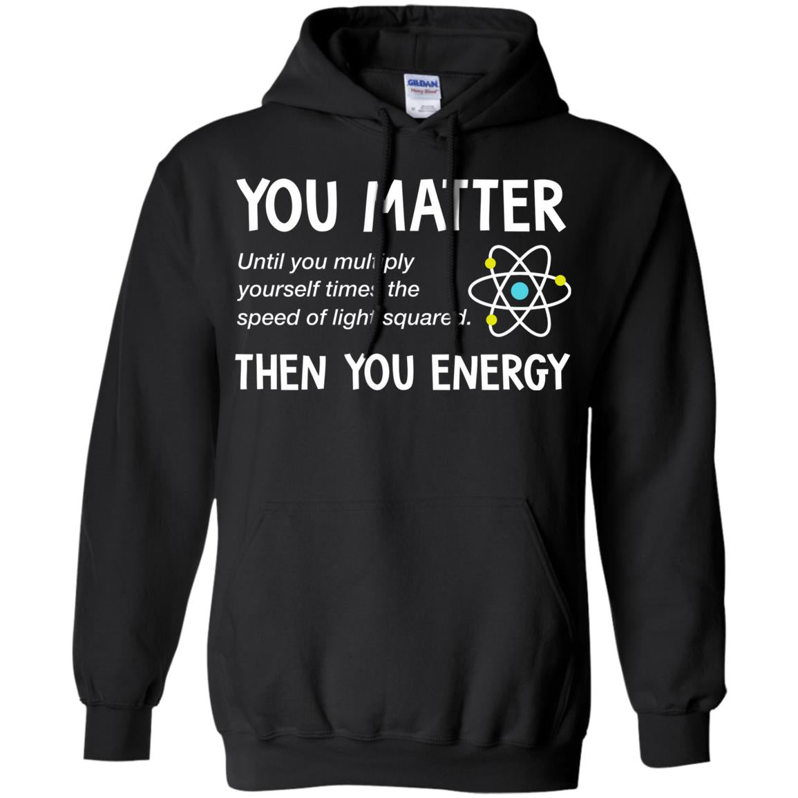 You Matter You Energy Physics Science S Shirts