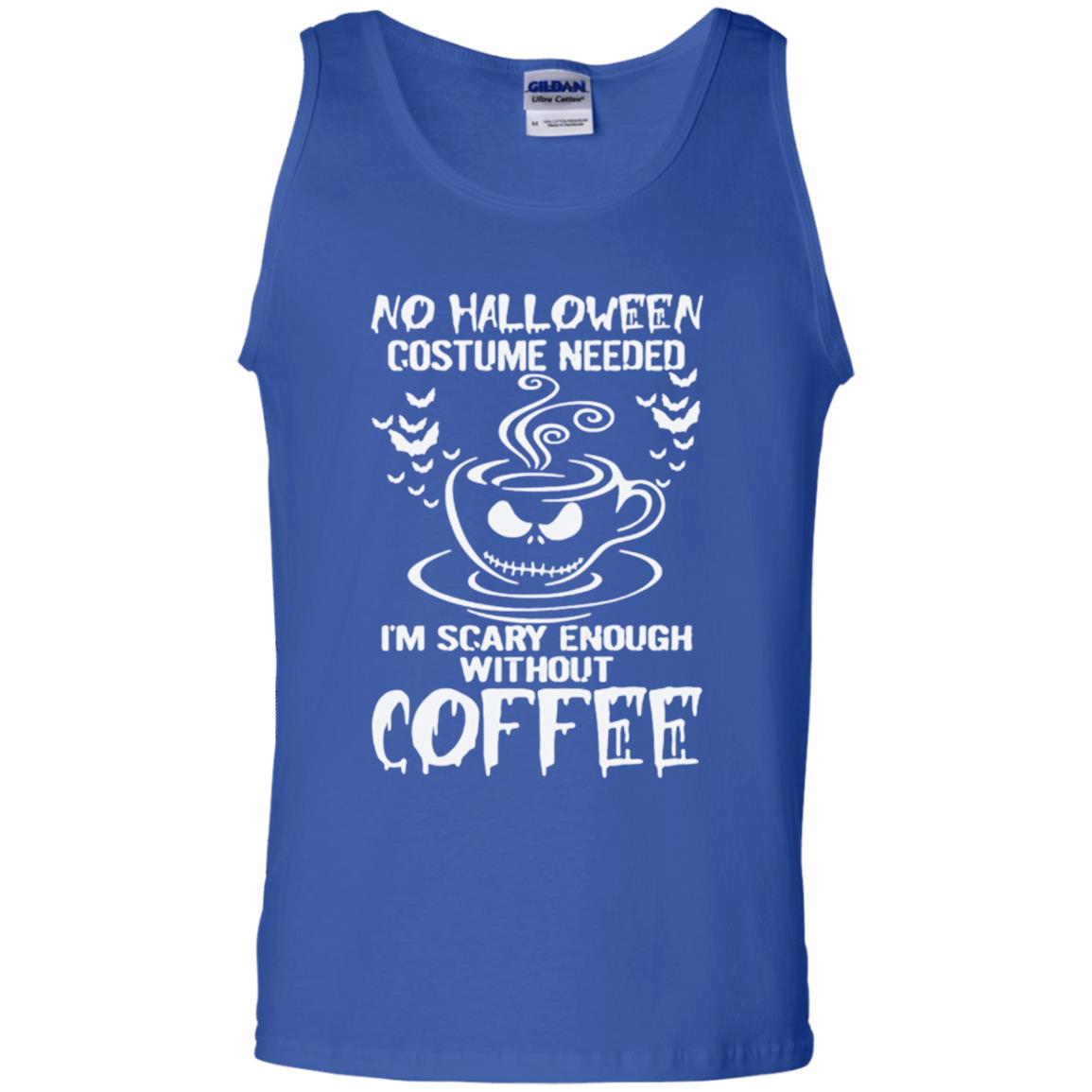 No Halloween Costume Needed Iâ™m Scary Enough Without Coffee Tank Top Shirts