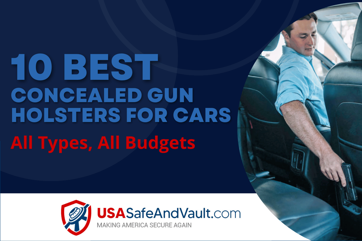 Dark blue background with contrasting light blue text that reads 10 Best Concealed Gun Holsters for Cars,  the USA Safe and Vault logo, and a photo of a person storing a gun in his car.