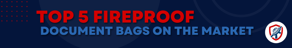 Title Banner that reads Top 5 Fireproof Document Bags on the Market