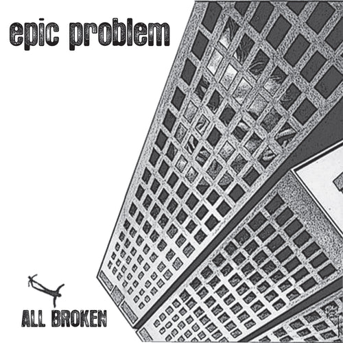 Epic Problem - All Broken 10" EP