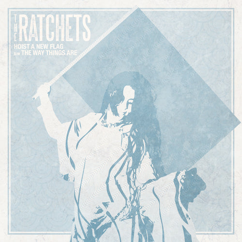 The Ratchets - Hoist a New Flag 7"
