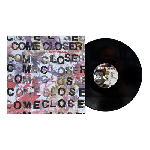 Come Closer - Pretty Garbage Black Vinyl LP
