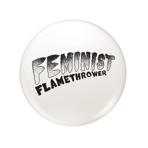 The Drowns - Feminist Flamethrower - Black & White - 1" Button