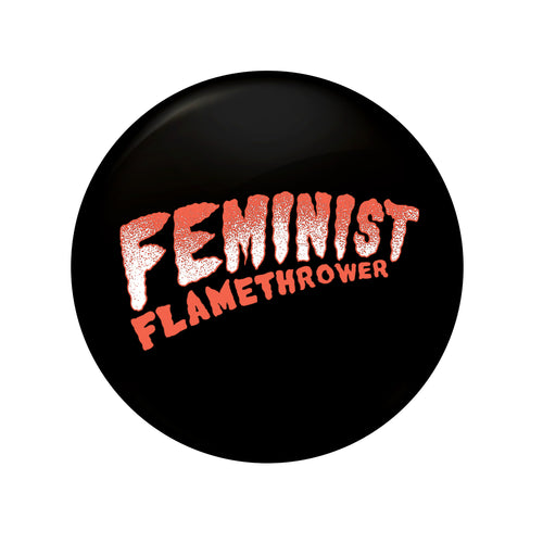 The Drowns - Feminist Flamethrower - Orange - 1" Button