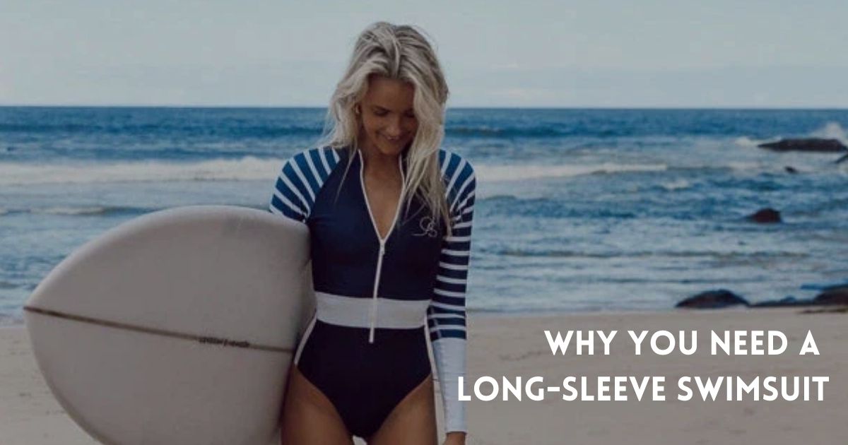 Why you need a long sleeve swimsuit