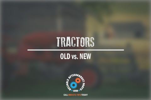 Reliable Aftermarket Parts - Tractors - Old vs New