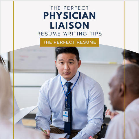 The Perfect Physician Liaison Resume Writing Tips