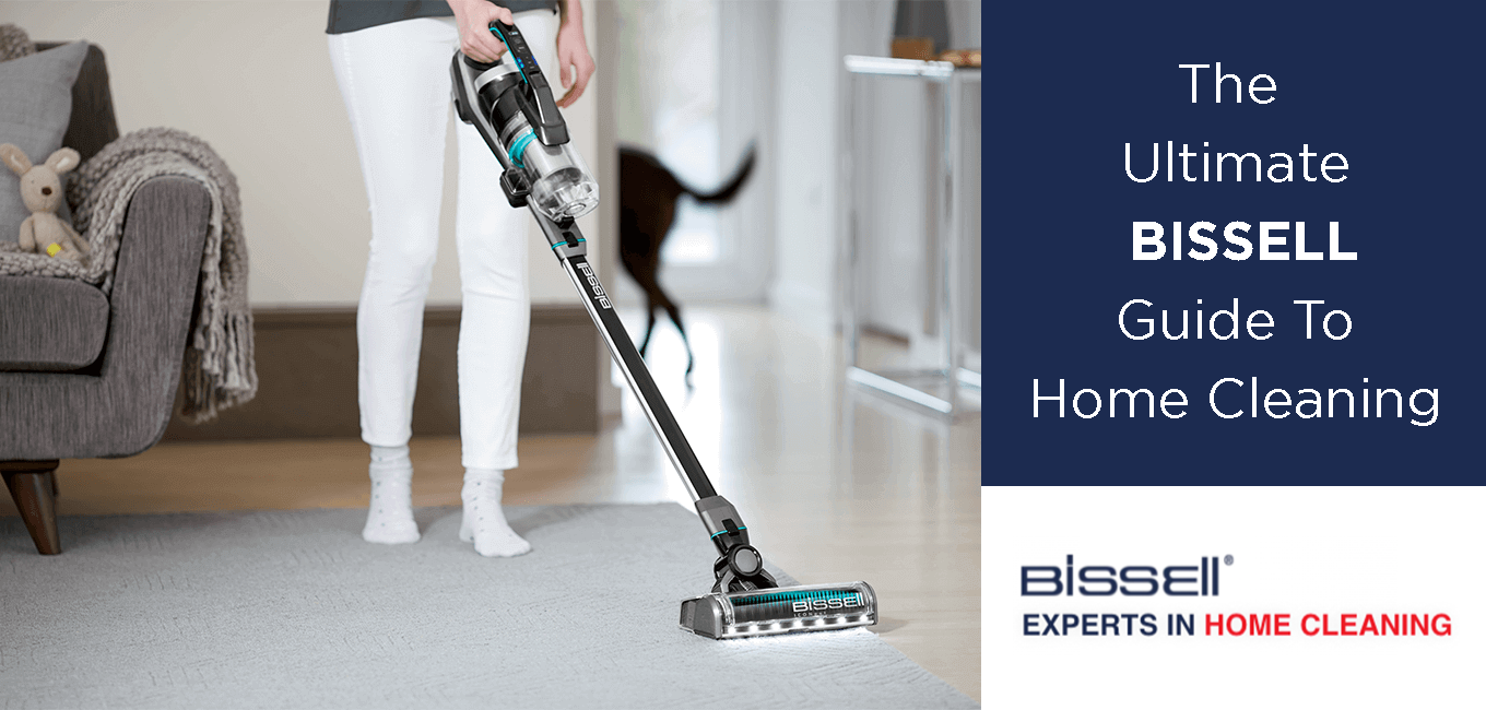 the ultimate bissell guide to home cleaning