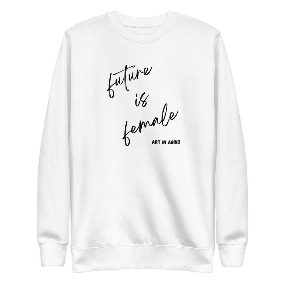 Future is Female Sweatshirt | Art in Aging