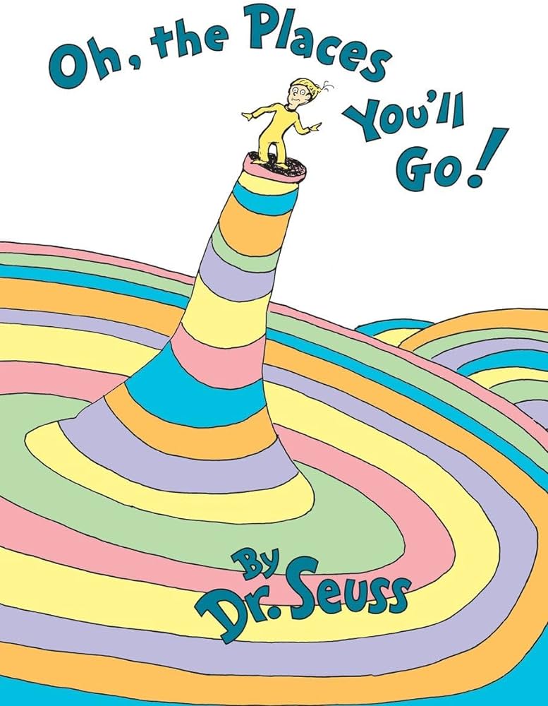 Oh the Places You'll Go by Dr. Seuss