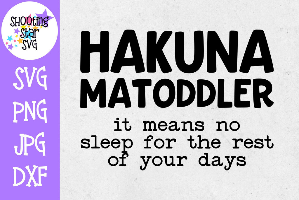 Download Hakuna Matoddler No Sleep Svg Funny Mom Svg Shootingstarsvg