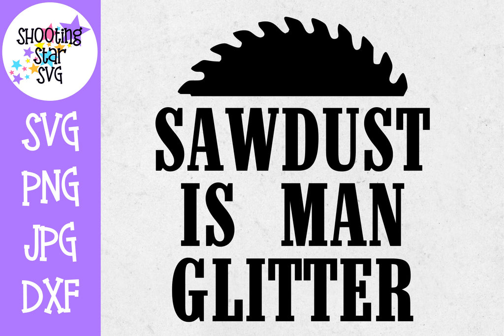 Download Sawdust Is Man Glitter Svg Father S Day Svg Funny Svg Shootingstarsvg