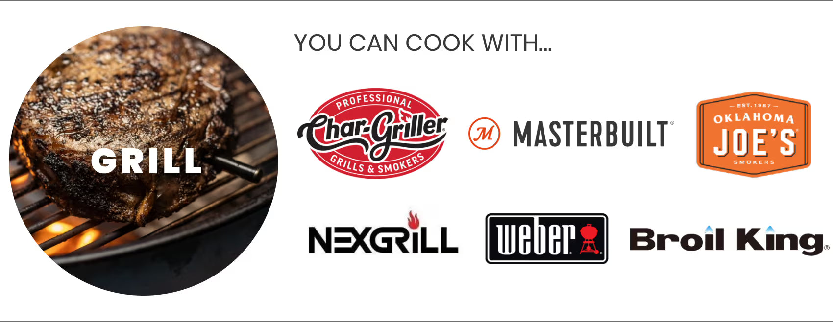 Works with Weber, Traeger, Char-Griller, Masterbuilt, Oklahoma Joe's, and Broil King grills