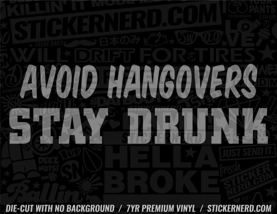 Avoid Hangovers Stay Drunk Sticker