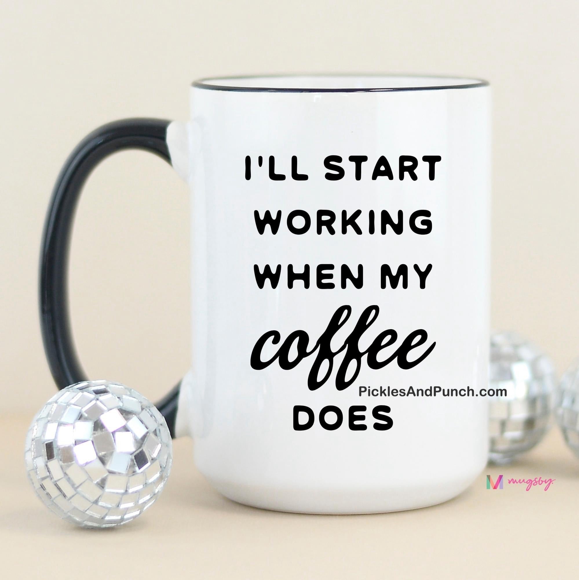 I'll Start Working When My Coffee Does Mug