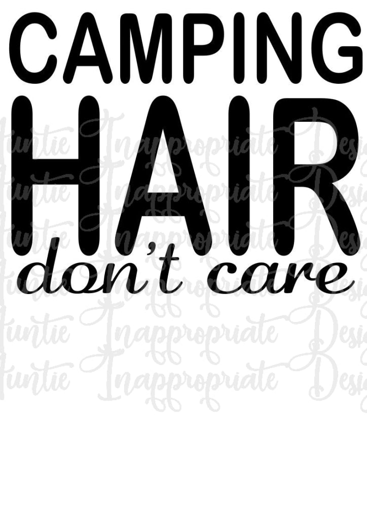 Camping Hair Don T Care Digital Svg File Auntie Inappropriate Designs