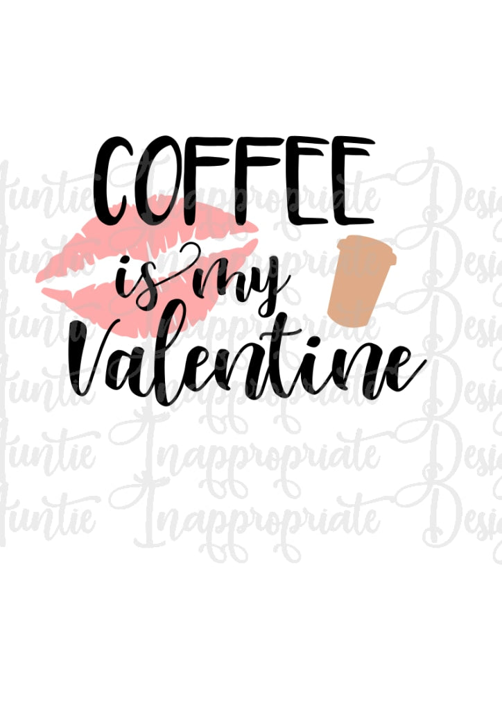 Download Coffee Is My Valentine Digital Svg File Auntie Inappropriate Designs