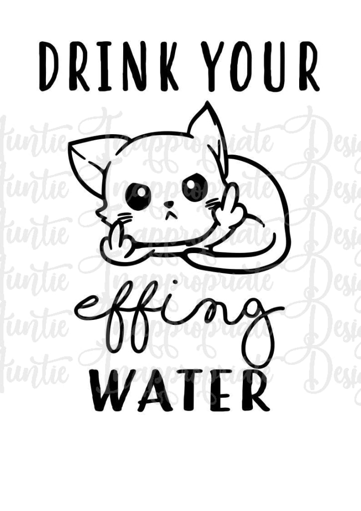 Download Drink Your Effing Water Digital Svg File Auntie Inappropriate Designs