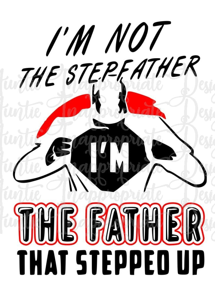 Download Father That Stepped Up Stepfather Digital Svg File Auntie Inappropriate Designs