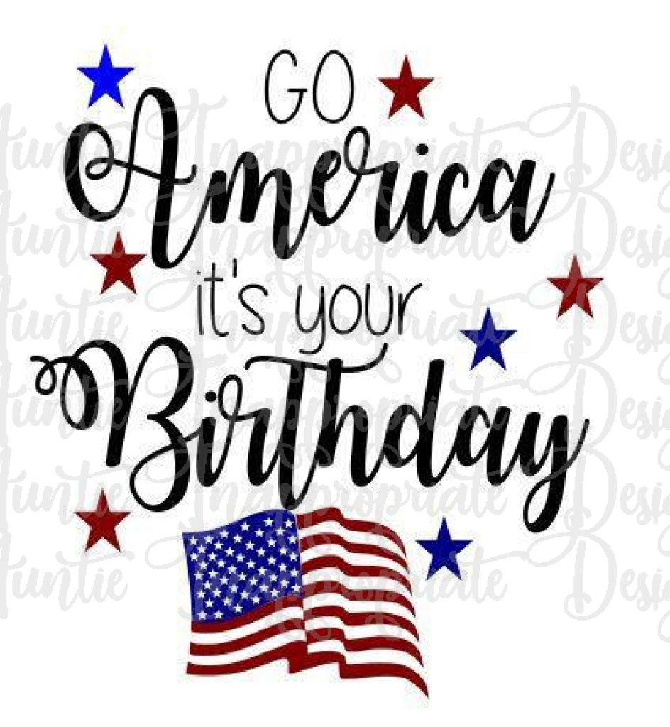 Download Go America Its Your Birthday July 4th Digital Svg File Auntie Inappropriate Designs