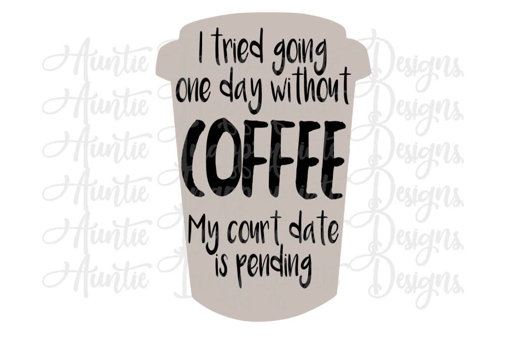 Download Going without coffee court date pending Digital SVG File ...