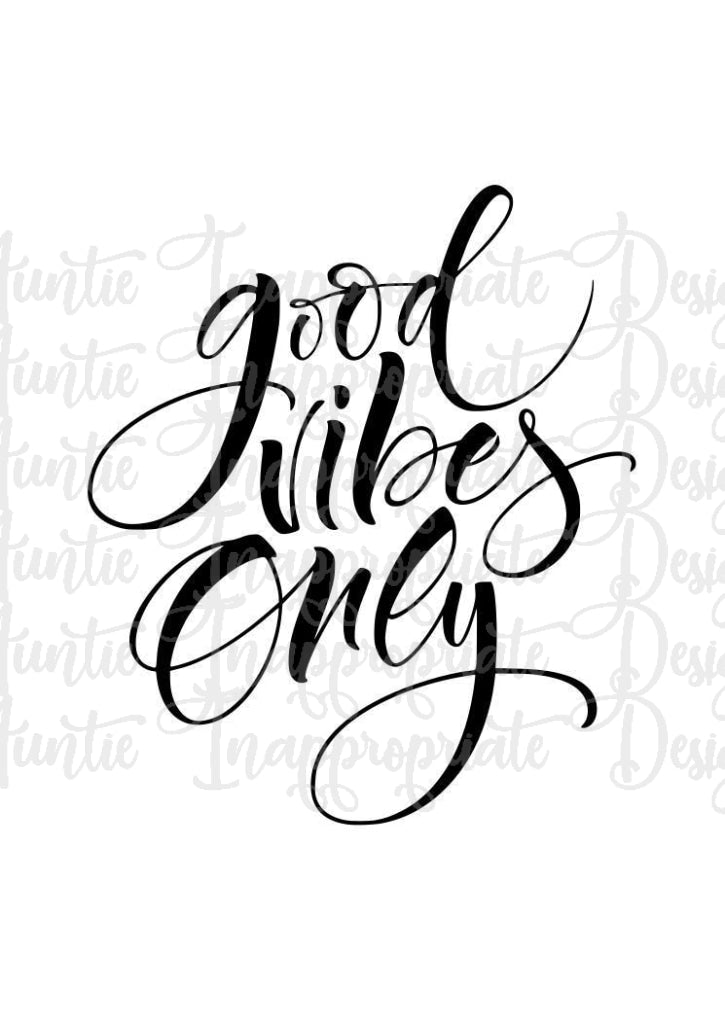 Download Good Vibes Only Digital Svg File Auntie Inappropriate Designs