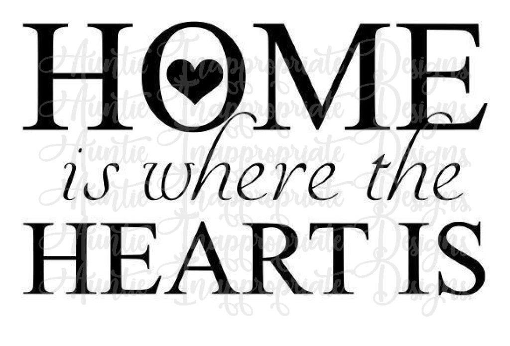 Download Home Is Where The Heart Is Digital Svg File Auntie Inappropriate Designs