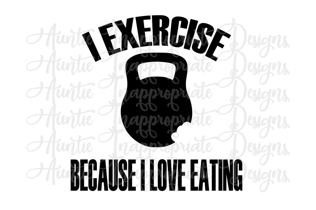 I Exercise Because I Love To Eat Digital Svg File